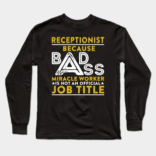 Receptionist Because Badass Miracle Worker Is Not An Official Job Title Long Sleeve T-Shirt